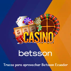 5 trucos para aprovechar mejor Betsson Ecuador en 2025
